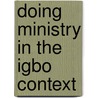 Doing Ministry in the Igbo Context door Cajetan E. Ebuziem