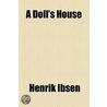Doll's House; A Play In Three Acts door Henrik Johan Ibsen