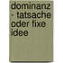 Dominanz - Tatsache oder fixe Idee