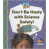 Don't Be Hasty With Science Safety door Bridget Pederson