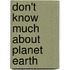 Don't Know Much about Planet Earth