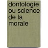 Dontologie Ou Science de La Morale by Jeremy Bentham