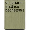 Dr. Johann Matthus Bechstein's ... door Johann Matth�Us Bechstein