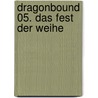 Dragonbound 05. Das Fest der Weihe by Unknown
