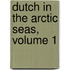 Dutch in the Arctic Seas, Volume 1