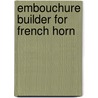 Embouchure Builder For French Horn door Joseph Singer