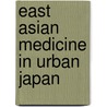 East Asian Medicine in Urban Japan by Margaret M. Lock