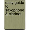 Easy Guide To Saxophone & Clarinet door Onbekend