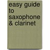 Easy Guide To Saxophone & Clarinet by Unknown