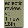 Eclectic Review. Vol. 1-New £8th] door Onbekend