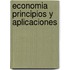 Economia Principios y Aplicaciones