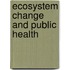 Ecosystem Change and Public Health