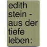 Edith Stein - Aus der Tiefe leben: door Onbekend