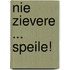 Nie zievere ... speile!