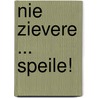 Nie zievere ... speile! door A. Ronsse