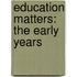 Education Matters: The Early Years