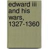 Edward Iii And His Wars, 1327-1360 door Onbekend