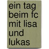 Ein Tag Beim Fc Mit Lisa Und Lukas door Annette Schmitz