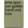 Eine Spur Von Gottes Hand Und Fuss by Eberhard Busch