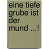 Eine tiefe Grube ist der Mund ...! door Waldemar Grab