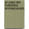 El Caso del Futbolista Enmascarado by Carlos Schlaen