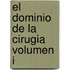 El Dominio de la Cirugia Volumen I