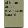 El Futuro de La Revolucion Liberal door Bruce A. Ackerman