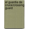 El Guardia de Cruce/Crossing Guard by JoAnn Early Macken