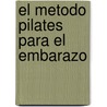 El Metodo Pilates Para El Embarazo door Michael King
