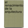 El Renacimiento de La Arquitectura door Kenneth Powell