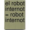 El Robot Internot = Robot Internot by Fina Rifa