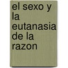 El Sexo y La Eutanasia de La Razon door Joan Copjec