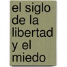 El Siglo de La Libertad y El Miedo door Natalio Botana