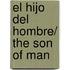 El hijo del hombre/ The son of man