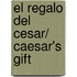 El regalo del Cesar/ Caesar's Gift