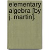 Elementary Algebra [By J. Martin]. door Sj James Martin