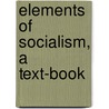 Elements Of Socialism, A Text-Book by John Spargo