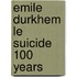 Emile Durkhem Le Suicide 100 Years
