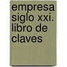 Empresa Siglo Xxi. Libro De Claves door Emilio Iriarte Romero