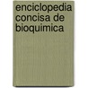 Enciclopedia Concisa de Bioquimica by Thomas R. Scott