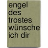 Engel des Trostes wünsche ich dir by Pierre Stutz