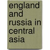 England and Russia in Central Asia door Demetrius Charles Kavanagh De Boulger
