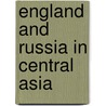 England and Russia in Central Asia by Demetrius Charles Kavanagh De Boulger