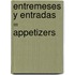 Entremeses y Entradas = Appetizers