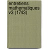 Entretiens Mathematiques V3 (1743) by Noel Regnault