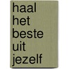 Haal het beste uit jezelf