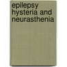 Epilepsy Hysteria And Neurasthenia door Isaac G. Briggs
