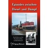 Episoden zwischen Diesel und Dampf door Wolfgang Bahnert