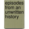 Episodes From An Unwritten History door Claude Fayette Bragdon