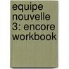Equipe Nouvelle 3: Encore Workbook door Sue Finnie